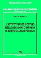 L' activity based costing nelle decisioni d'impresa di breve e lungo periodo di Anna M. Moisello edito da Giuffrè