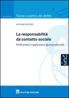 La responsabilità da contatto sociale. Profili pratici e applicazioni giurisprudenziali di Antonino Santoro edito da Giuffrè