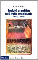 Società e politica nell'Italia medievale. Lo sviluppo della «Società civile» 1000-1350 di John K. Hyde edito da Il Mulino