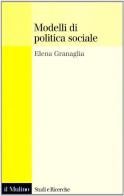 Modelli di politica sociale di Elena Granaglia edito da Il Mulino