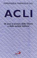 ACLI. 50 anni di presenza nella Chiesa e nella società italiana edito da San Paolo Edizioni