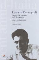 Luciano Romagnoli. Impegno e passione nella vita breve di un protagonista. Con DVD edito da Futura