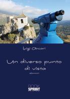 Un diverso punto di vista di Luigi Arcari edito da BooksprintEdizioni
