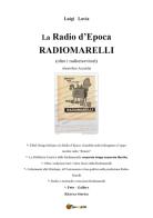 La radio d'epoca, Radiomarelli. Atmosfere arcaiche. Ediz. illustrata di Luigi Lavia edito da Youcanprint