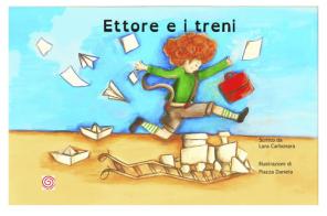 Ettore e i treni di Lara Carbonara edito da Lombrellomatto