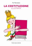 La Costituzione illustrata. Ediz. illustrata di Ro Marcenaro edito da Toscana Book