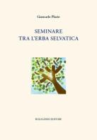 Seminare tra l'erba selvatica di Giancarlo Plazio edito da Bolognino