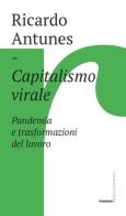 Capitalismo virale. Pandemia e trasformazioni del lavoro di Ricardo Antunes edito da Castelvecchi