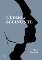 L' uomo di Selinunte di Marta Cherubini edito da Altromondo Editore di qu.bi Me