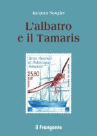 L' albatros e il Tamarís di Jacques Nougier edito da Edizioni Il Frangente