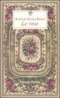 Le rose. Testo francese a fronte di Rainer Maria Rilke edito da Passigli