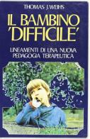 Il bambino «Difficile». Lineamenti di una nuova pedagogia terapeutica di Thomas J. Weihs edito da Nardini