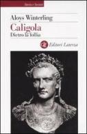 Caligola. Dietro la follia di Aloys Winterling edito da Laterza