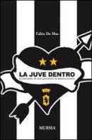 La Juve dentro. Il racconto di una passione in bianco e nero di Fabio De Mas edito da Ugo Mursia Editore