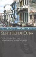 Sentieri di Cuba. Viaggio nella cultura, nelle tradizioni, nei personaggi di Alex Fleites, Padura Fuentes Leonardo edito da Il Saggiatore