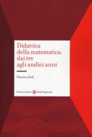 Didattica della matematica: dai tre agli undici anni di Francesco Paoli edito da Carocci