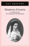 Elisabetta d'Austria nei fogli di diario di Constantin Christomanos di Constantin Christomanos edito da Adelphi