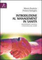 Introduzione al management in sanità. Organizzazione azinedale e psicologia di Marco Pauletto, Franco Tartaglia edito da Aracne