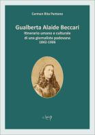 Gualberta Alaide Beccari. Itinerario umano e culturale di una giornalista padovana 1842-1906 di Carmen Rita Pantano edito da CLEUP