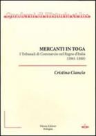 Mercanti in toga. I tribunali di commercio nel regno d'Italia (1861-1888) di Cristina Ciancio edito da Pàtron