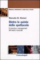 Dietro le quinte dello spettacolo. Economia e management del teatro musicale di Marcello Mariani edito da Franco Angeli