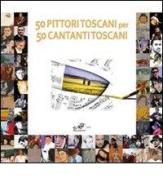 Cinquanta pittori toscani per 50 cantanti toscani edito da Masso delle Fate