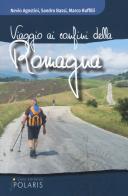 Viaggio ai confini della Romagna di Agostini Nevio, Sandro Bassi, Marco Ruffilli edito da Polaris