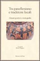 Tra panellenismo e tradizioni locali. Generi poetici e storiografia edito da Edizioni dell'Orso
