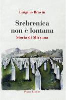 Srebrenica non è lontana. Storia di Miryana di Luigino Bravin edito da Piazza Editore