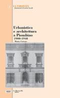 Urbanistica e architettura a Piombino 1900-1940 di Mauro Carrara edito da La Bancarella (Piombino)