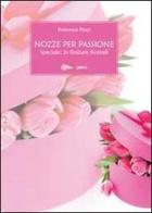 Nozze per passione. Speciale finiture floreali di Francesca Pesce edito da Youcanprint