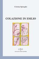 Colazione in esilio di Cristina Spinoglio edito da Giuliano Ladolfi Editore