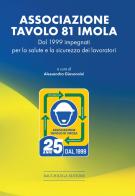 Associazione Tavolo 81. Dal 1999 impegnati per la salute e la sicurezza dei lavoratori edito da Bacchilega Editore