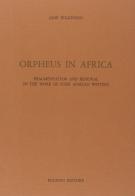 Orpheus in Africa. Fragmentation and renewal in the work of four african writers di Jane Wilkinson edito da Bulzoni