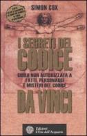 I segreti del Codice da Vinci. Guida non autorizzata a fatti, personaggi e misteri del Codice da Vinci di Simon Cox edito da L'Età dell'Acquario