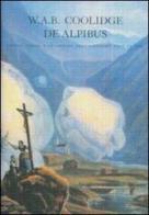 De Alpibus. Josias Simler e le origini dell'alpinismo fino al 1600 di W. A. B. Coolidge edito da Alberti