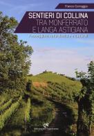 Sentieri di collina tra Monferrato e langa astigiana. Passeggiate naturalistiche e culturali di Franco Correggia edito da Edizioni del Capricorno