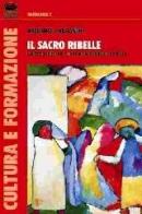Il sacro ribelle. Contatto culturale e movimenti religiosi in Africa di Grzegorz J. Kaczynski edito da Bonanno
