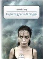 La prima goccia di pioggia di Amanda Craig edito da Casini