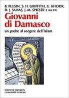 Giovanni di Damasco un padre al sorgere dell'Islam di Bernard Flusin, Sidney H. Griffith, Georges Khodr' edito da Qiqajon