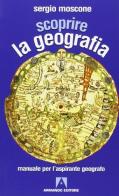 Scoprire la geografia. Manuale per l'aspirante geografo di Sergio Moscone edito da Armando Editore