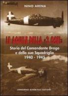 Le aquile della «3 Osei». Storia del comandante Drago e della sua squadriglia (1940-1945) di Nino Arena edito da Albertelli