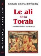 Le ali della Torah. Commenti rabbinici del Decalogo di Emiliano Jiménez Hernandez edito da Chirico