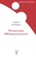 Per una storia dell'anoressia nervosa di Sara Valente, Massimiliano Aragona edito da Ass. Crossing Dialogues