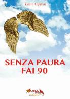 Senza paura fai 90. Coraggio e libertà per superare i 90 anni alla grande di Laura Gipponi edito da Auraoffice