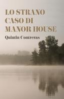 Lo strano caso di Manor House di Quintin Contreras edito da ilmiolibro self publishing