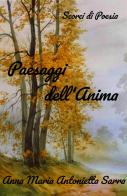 Paesaggi dell'Anima. Scorci di Poesia di Anna Maria Antonietta Sarra edito da ilmiolibro self publishing