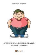Attenzione al bambino grasso: spesso è iperteso di Ettore Menghetti edito da Youcanprint
