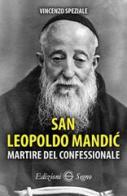 San Leopoldo Mandic. Martire del confessionale di Vincenzo Speziale edito da Edizioni Segno