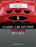 Classic car auction 2013-2014 yearbook di Adolfo Orsi, Raffaele Gazzi edito da Historica Selecta